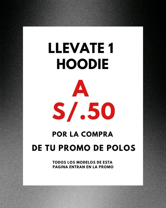 LLEVATE 1 HOODIE POR S/.50 POR LA COMPRA DE LA PROMO DE POLOS